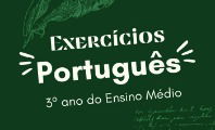 Exercício de Português para o 3º ano do Ensino Médio (com respostas)