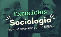 Exercício de Sociologia para se preparar para o ENEM (com gabarito)