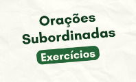 Exercício sobre orações subordinadas para praticar (com gabarito respondido)