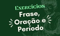 Exercício sobre frase, oração e período (com respostas resolvidas)