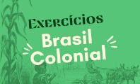 Exercício sobre o Brasil colonial para estudar (com gabarito)