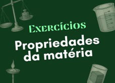 Exercício sobre propriedades da matéria para praticar (com respostas explicadas)