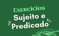 Exercício sobre sujeito e predicado (com questões resolvidas)