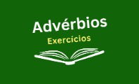 Exercícios sobre advérbios para treinar (com respostas)