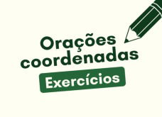 Exercícios sobre orações coordenadas (com respostas explicadas)