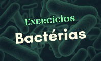 Exercícios sobre bactérias para estudar (com gabarito)