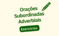 Exercícios sobre orações subordinadas adverbiais (com respostas)