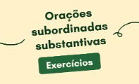 Exercícios sobre orações subordinadas substantivas (com respostas)