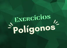 Exercícios sobre polígonos para treinar (com respostas explicadas)