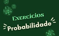 Exercícios sobre probabilidade para treinar (com respostas explicadas)