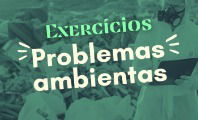 Exercícios sobre problemas ambientais (com questões explicadas)