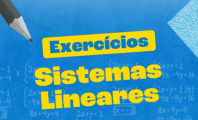 Exercícios sobre sistemas lineares (com questões resolvidas e explicadas)