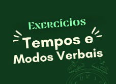 Exercícios sobre tempos e modos verbais para praticar