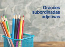 Orações Subordinadas Adjetivas