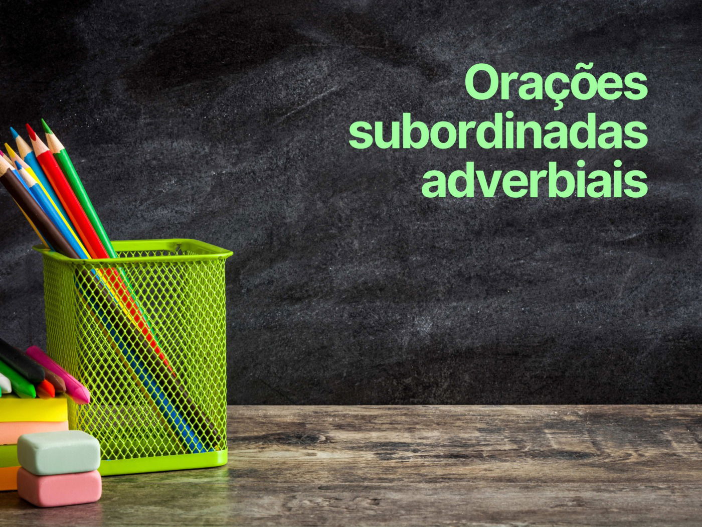 Orações Subordinadas Adverbiais: Quais São E Classificações