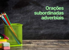 Orações Subordinadas Adverbiais