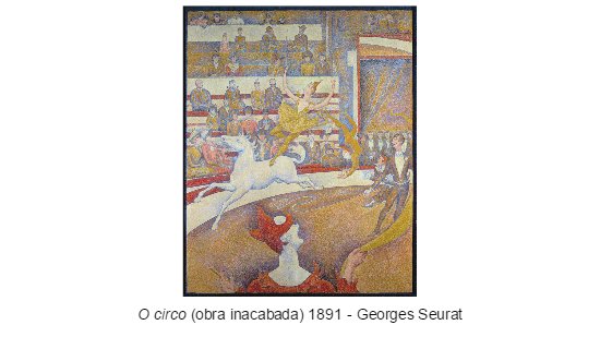 Pontilhismo - Georges Seurat - obra inacabada